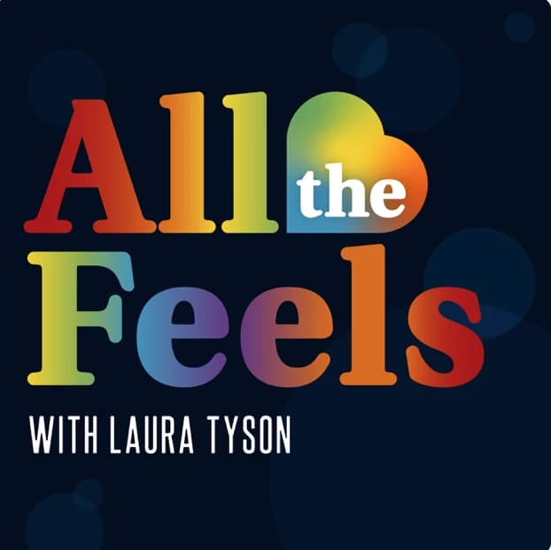 allthefeels podcast Podcast cover with the words “All the Feels” in rainbow colors, “the” inside a heart shape, and “With Laura Tyson” in white text below, all on a dark blue background with faint circles.