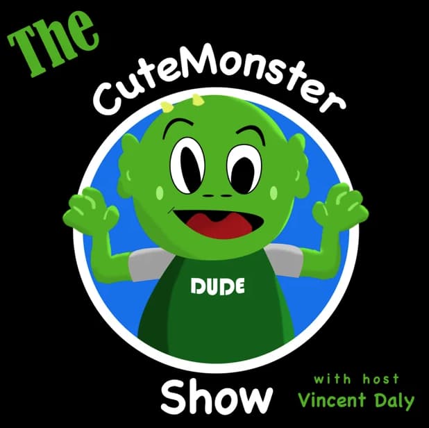 cutemonster podcast Logo for The CuteMonster Show featuring a smiling green cartoon monster with DUDE written on its shirt, arms raised, on a blue background. Text includes with host Vincent Daly in the corner.