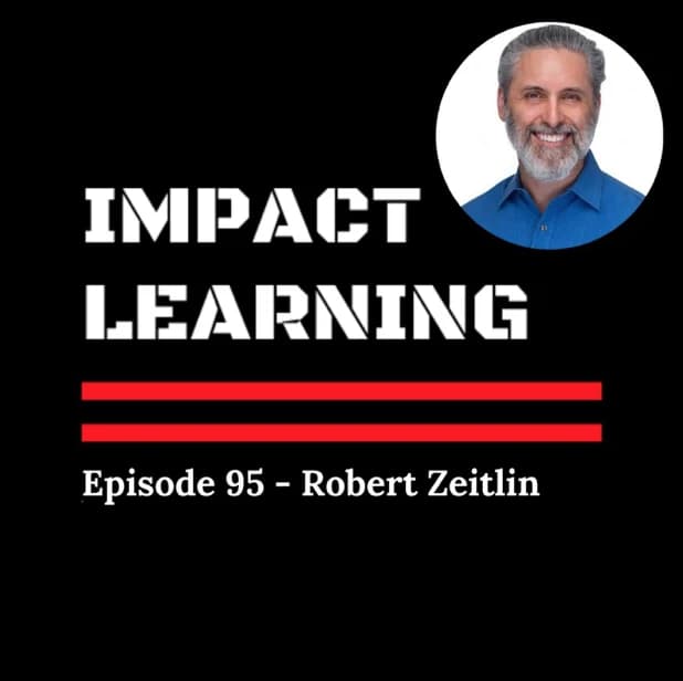 impactlearning podcast 2 Podcast cover for Impact Learning featuring Episode 95 with Robert Zeitlin. The design has bold white text and red lines on a black background, with a headshot of a smiling man in a blue shirt at the top right.