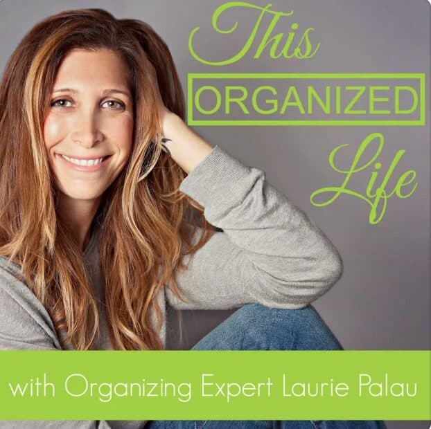 organized podcast A smiling woman with long brown hair sits cross-legged in casual clothes. Text reads: This Organized Life with Organizing Expert Laurie Palau. The design uses green and white fonts on a gray background.